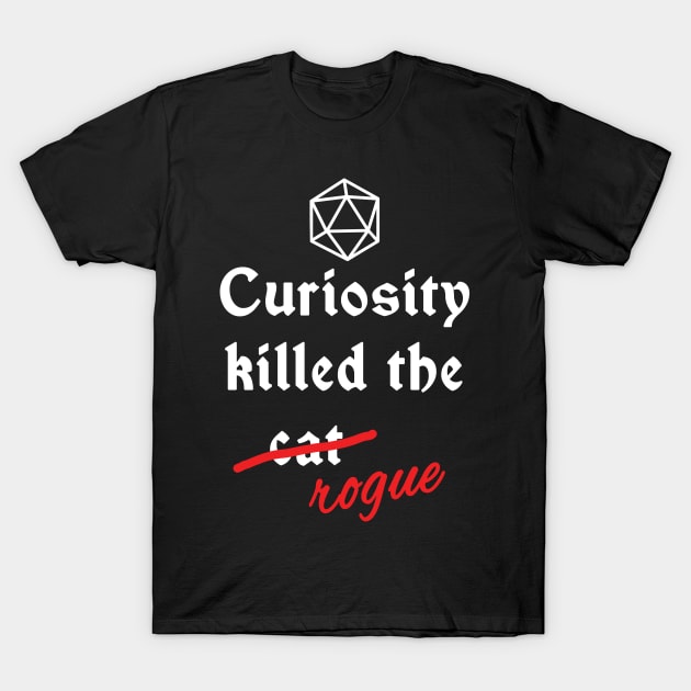 Dnd - Curiosity killed the rogue T-Shirt by DigitalCleo